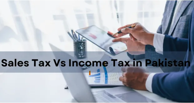 Sales Tax in Pakistan, Income Tax in Pakistan, Business Tax in Pakistan, Sales Tax vs Income Tax, Tax Guide for Business Owners Pakistan